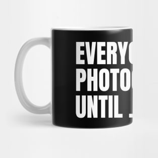 Everyone is a photographer until Mug